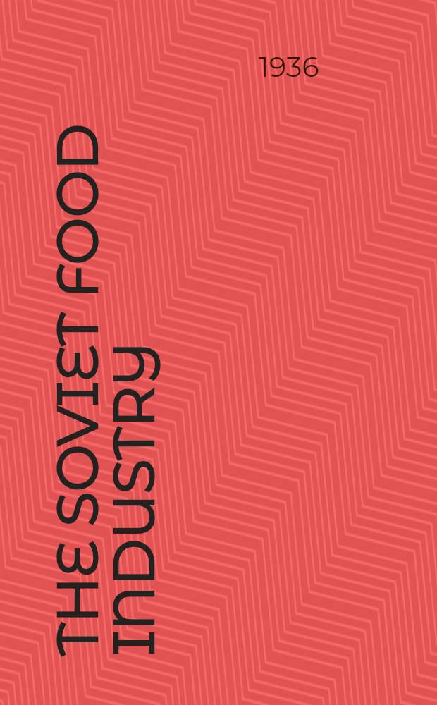 ... The soviet food industry : Report delivered January 16, 1936