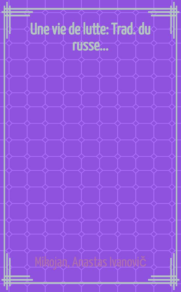 Une vie de lutte : Trad. du russe ...