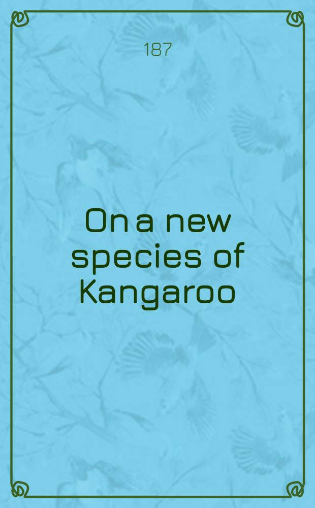 ... On a new species of Kangaroo (Dorcopsis chalmersii) from the south-east end of New Guinea