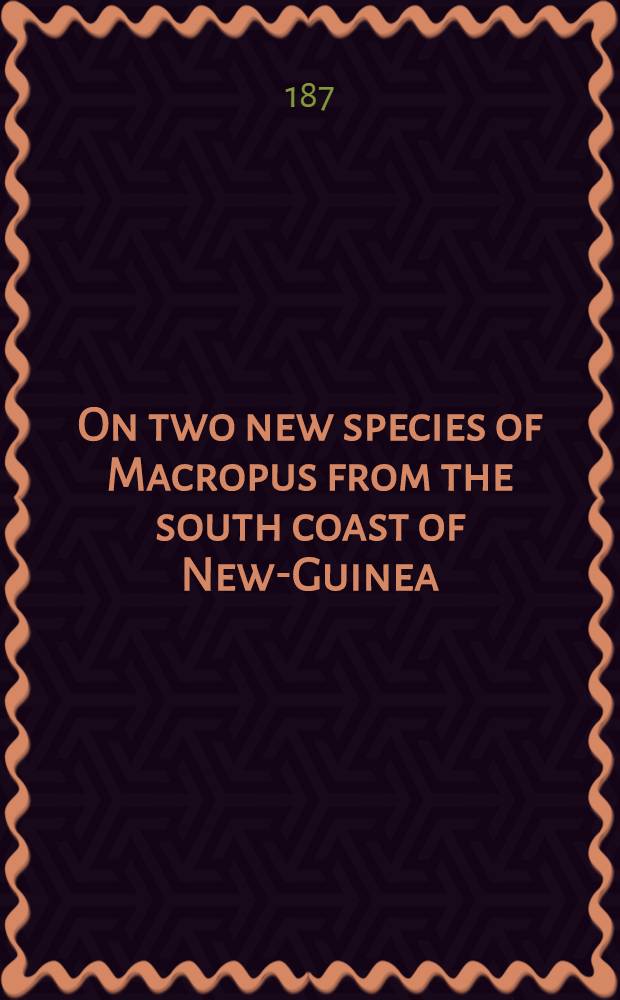 ... On two new species of Macropus from the south coast of New-Guinea