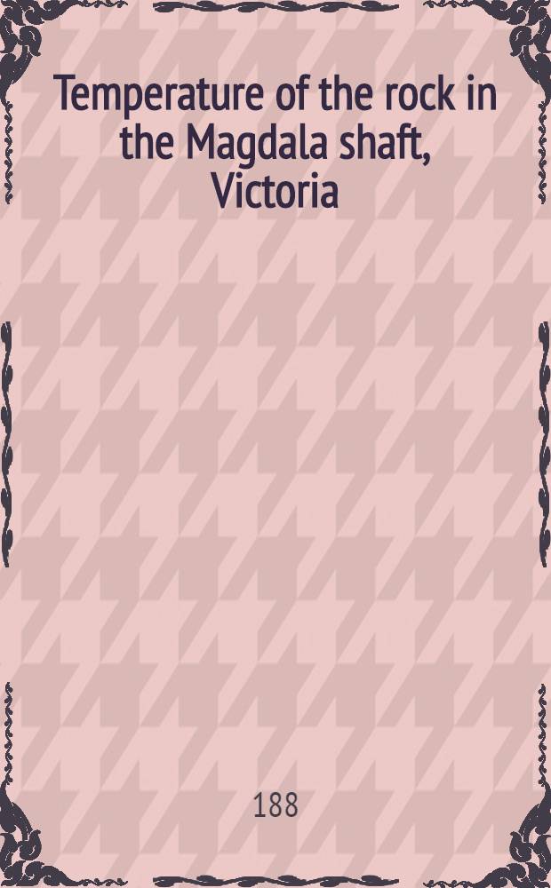 Temperature of the rock in the Magdala shaft, Victoria