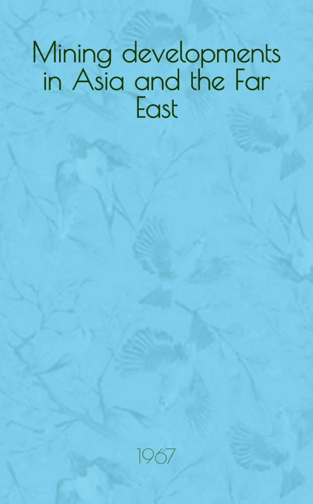 Mining developments in Asia and the Far East : A Twenty-year (1945-1965) review to commemorate the Twentieth anniversary of ECAFE