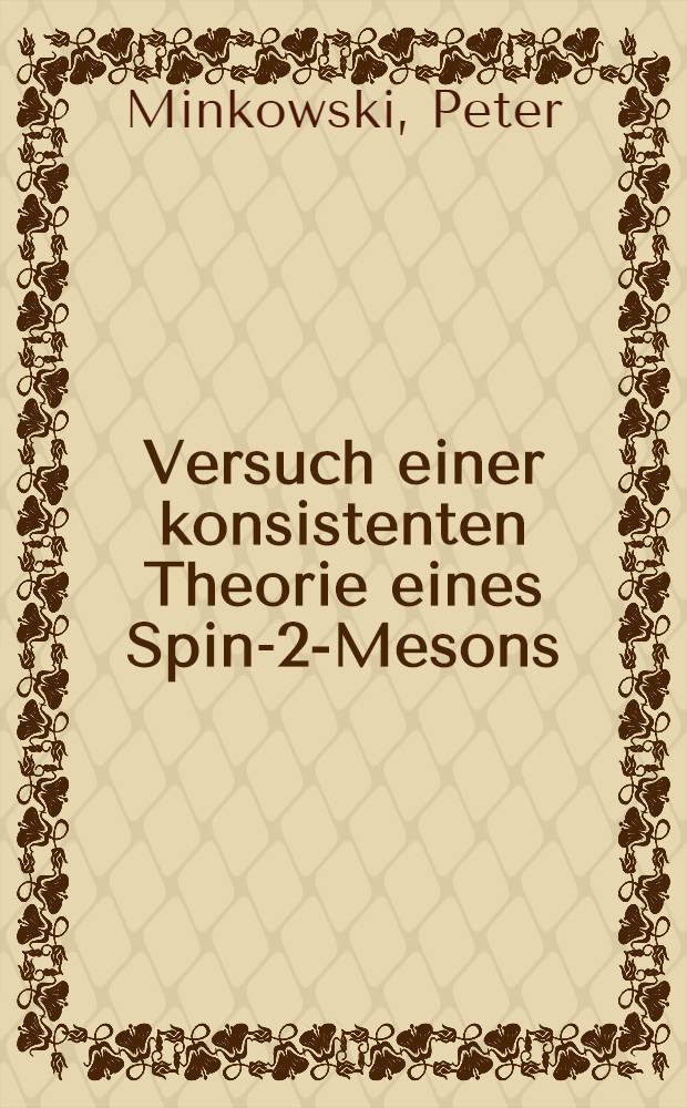 Versuch einer konsistenten Theorie eines Spin-2-Mesons : Abhandl. ... der Eidgenössischen techn. Hochschule, Zürich