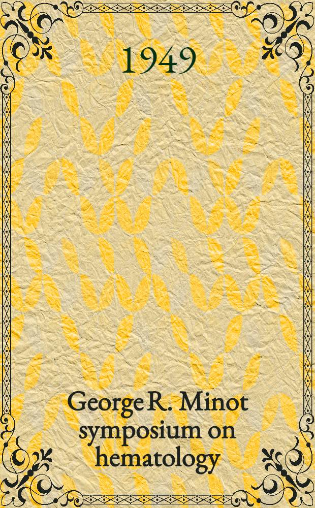 George R. Minot symposium on hematology