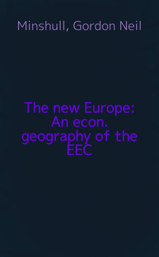 The new Europe : An econ. geography of the EEC