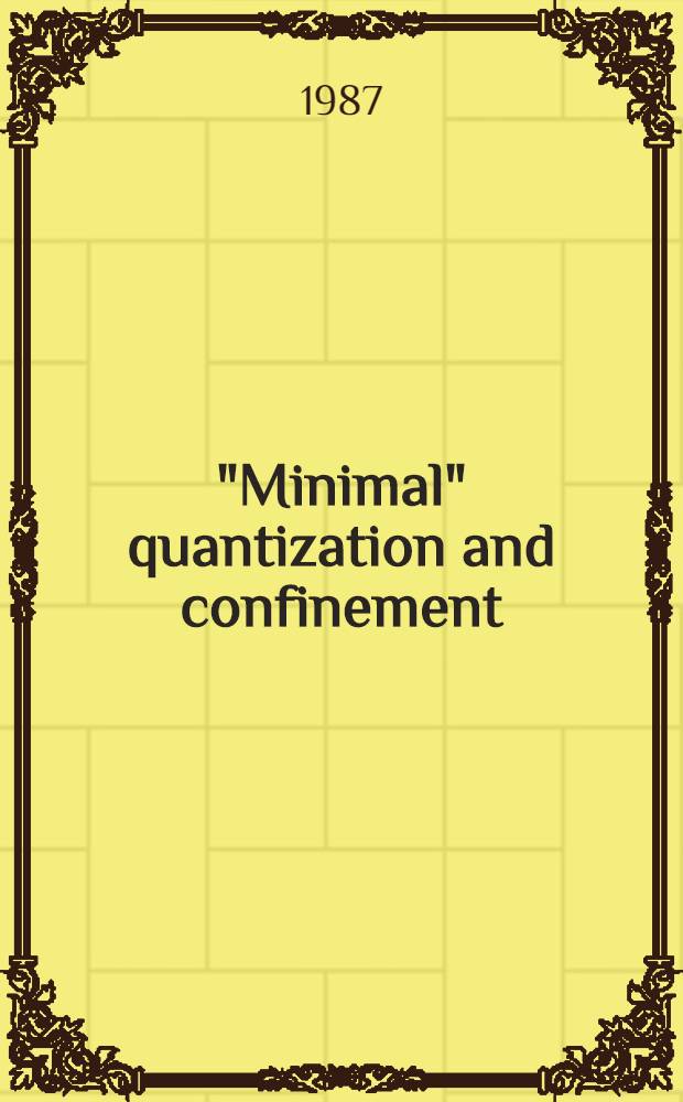"Minimal" quantization and confinement : Submitted to the Intern. conf. on high energy physics, Sweden, 1987