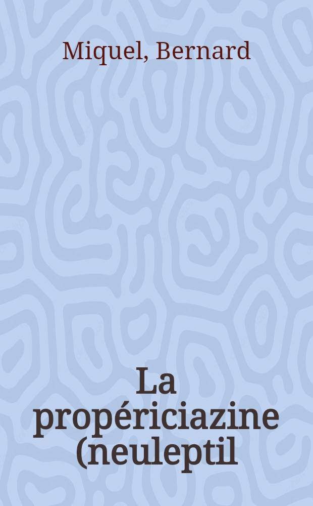 La propériciazine (neuleptil): utilisation à fortes doses : Thèse ..