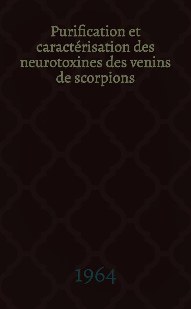 Purification et caractérisation des neurotoxines des venins de scorpions (scorpamines): Application des méthodes utilisées à l'isolement d'autres neurotoxines de pHi basique (neurotoxines des venins de serpents): 1-re thèse; Propositions données par la Faculté: 2-e thèse: Thèses présentées à la Faculté des sciences de l'Univ. d'Aix-Marseille ... / par François Miranda