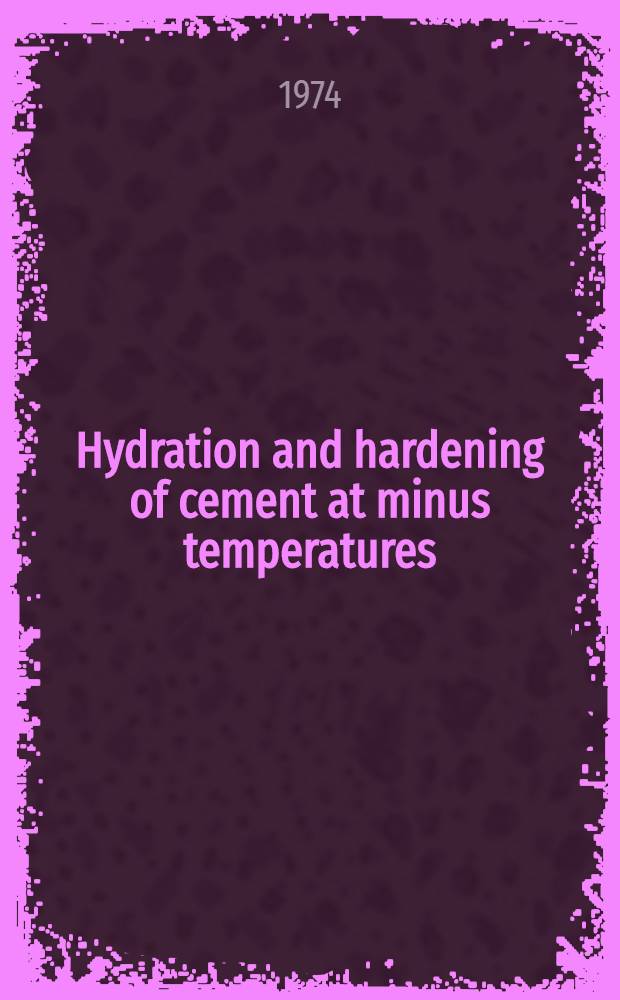 Hydration and hardening of cement at minus temperatures : Supplementary paper