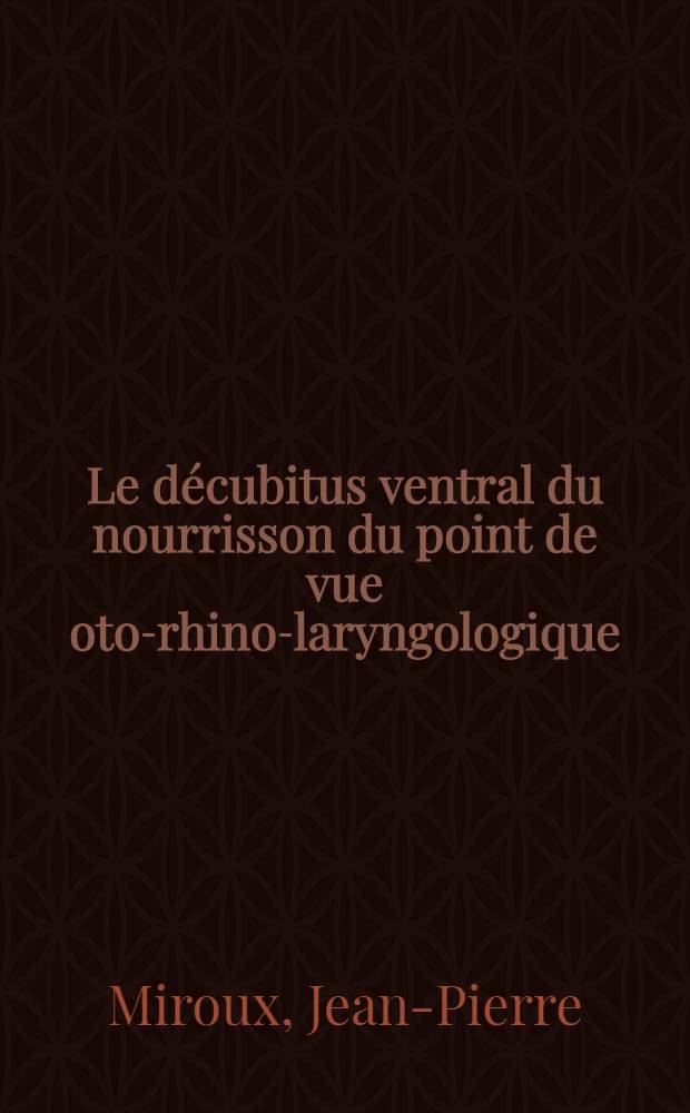 Le décubitus ventral du nourrisson du point de vue oto-rhino-laryngologique : Thèse ..