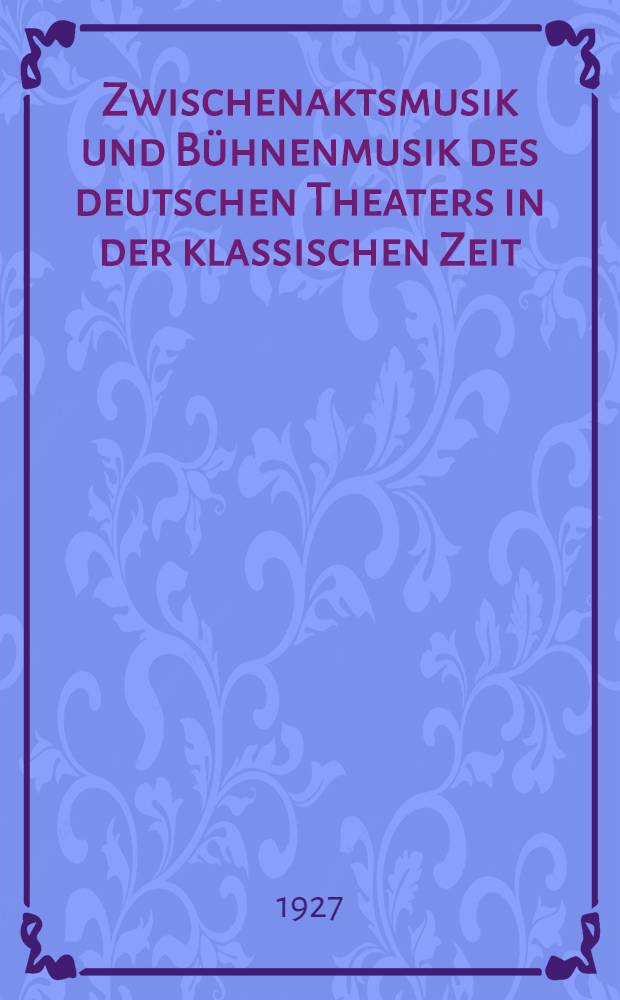 Zwischenaktsmusik und Bühnenmusik des deutschen Theaters in der klassischen Zeit