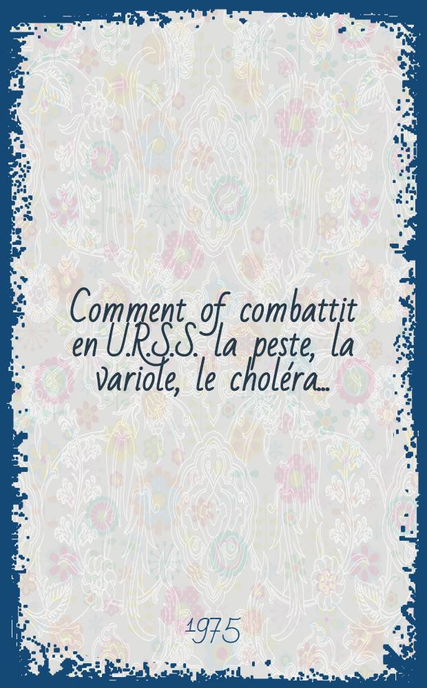 Comment of combattit en U.R.S.S. la peste, la variole, le choléra ...