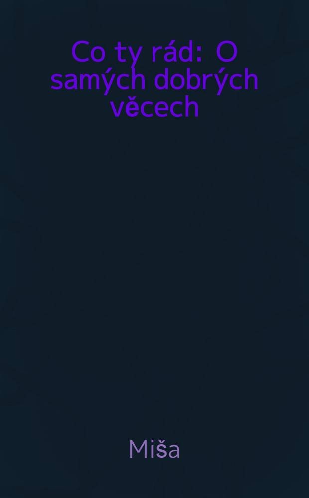 Co ty rád : O samých dobrých věcech