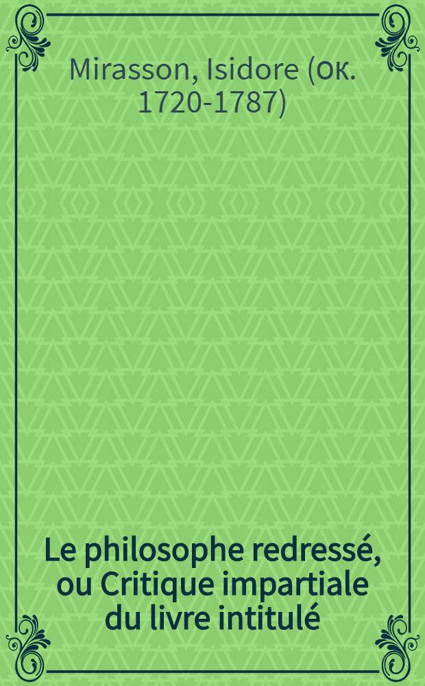 Le philosophe redressé, ou Critique impartiale du livre intitulé: "Sur la destruction des jésuites en France"