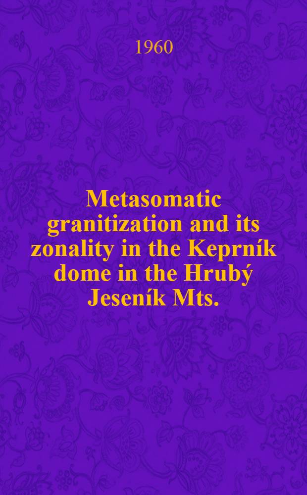 Metasomatic granitization and its zonality in the Keprník dome in the Hrubý Jeseník Mts. (Northern Moravia, Czechoslovakia)