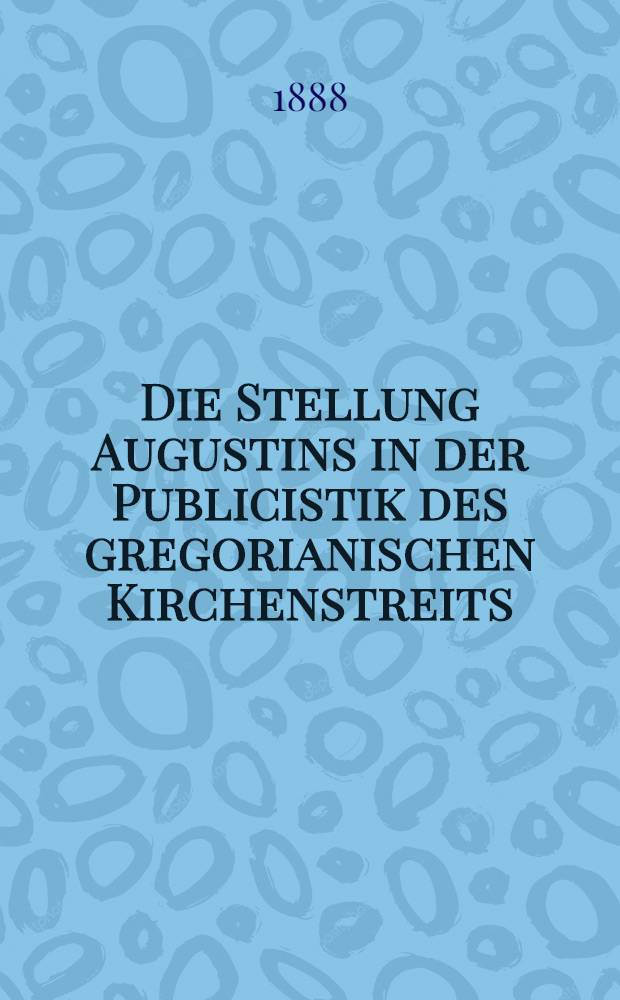 Die Stellung Augustins in der Publicistik des gregorianischen Kirchenstreits