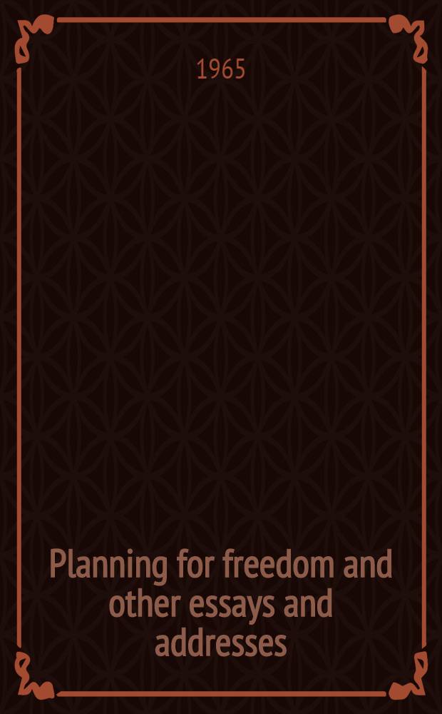 Planning for freedom and other essays and addresses