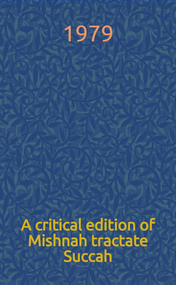 A critical edition of Mishnah tractate Succah : With introd. a. notes : Thesis