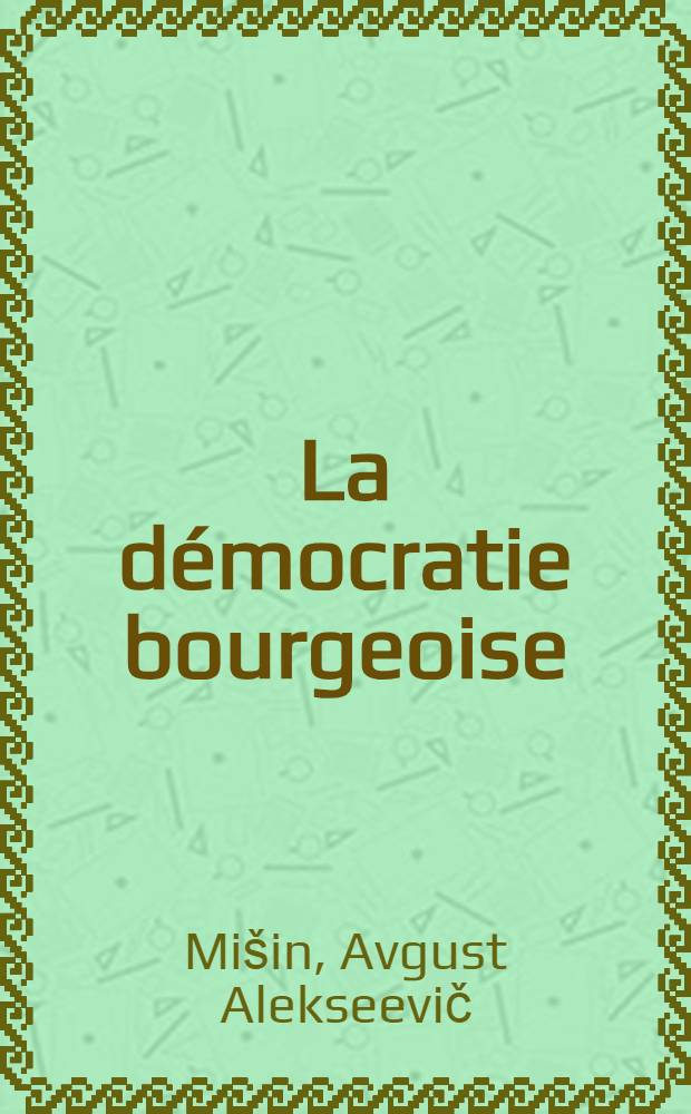 La d&eacute;mocratie bourgeoise: th&eacute;orie et pratique