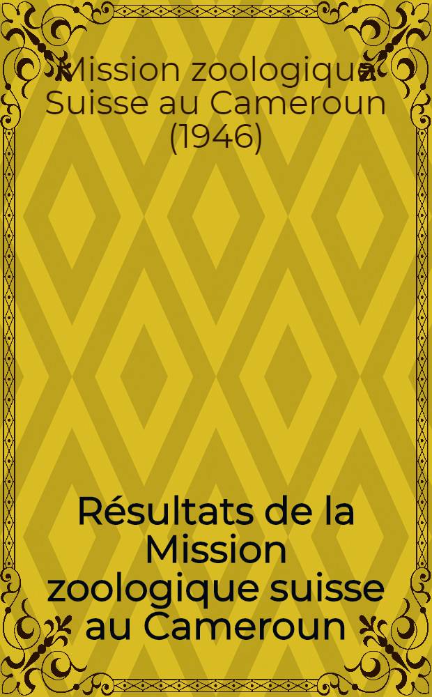 Résultats de la Mission zoologique suisse au Cameroun