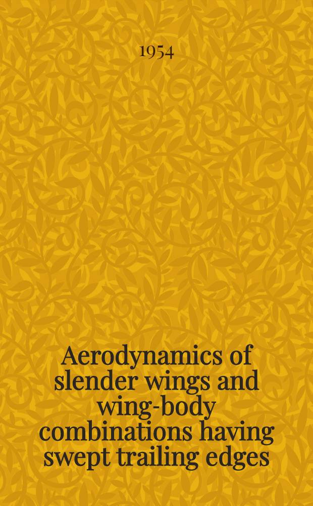 Aerodynamics of slender wings and wing-body combinations having swept trailing edges