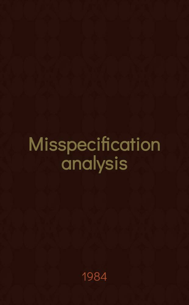 Misspecification analysis : Proc. of a Workshop held in Groningen, The Netherlands, Dec. 15-16, 1983