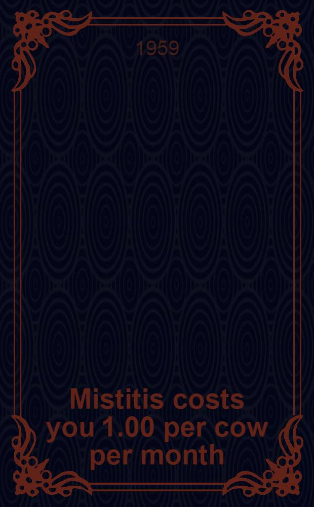 Mistitis costs you 1.00 per cow per month : A statement from the departments of veterinary science, dairy and food industries, dairy husbandry and agricultural engineering