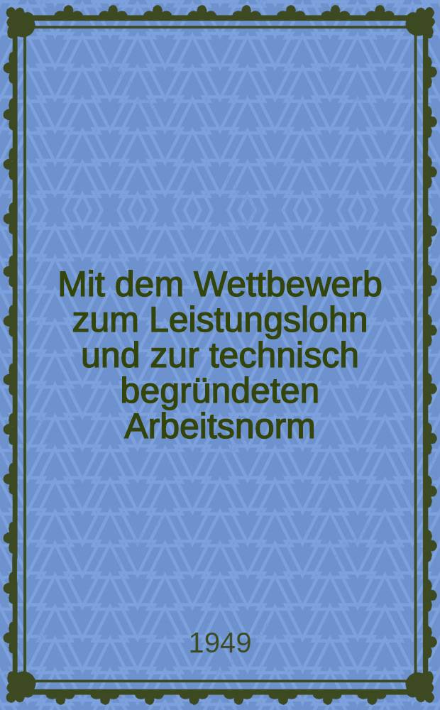 Mit dem Wettbewerb zum Leistungslohn und zur technisch begründeten Arbeitsnorm