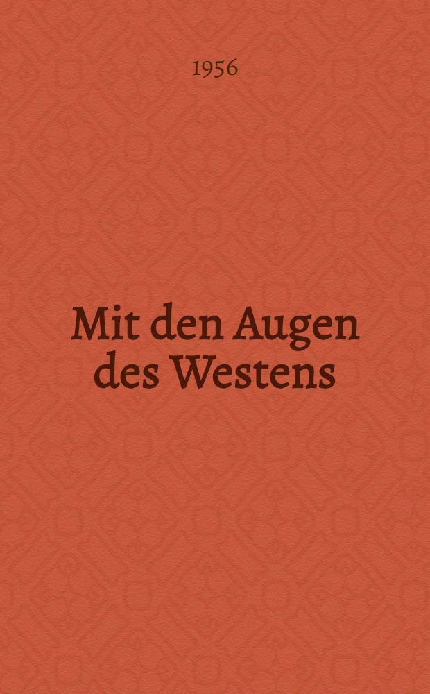 Mit den Augen des Westens : Meinungsäußerungen, Auszüge aus Berichten und Reportagen über das Leben in der Sowjetunion