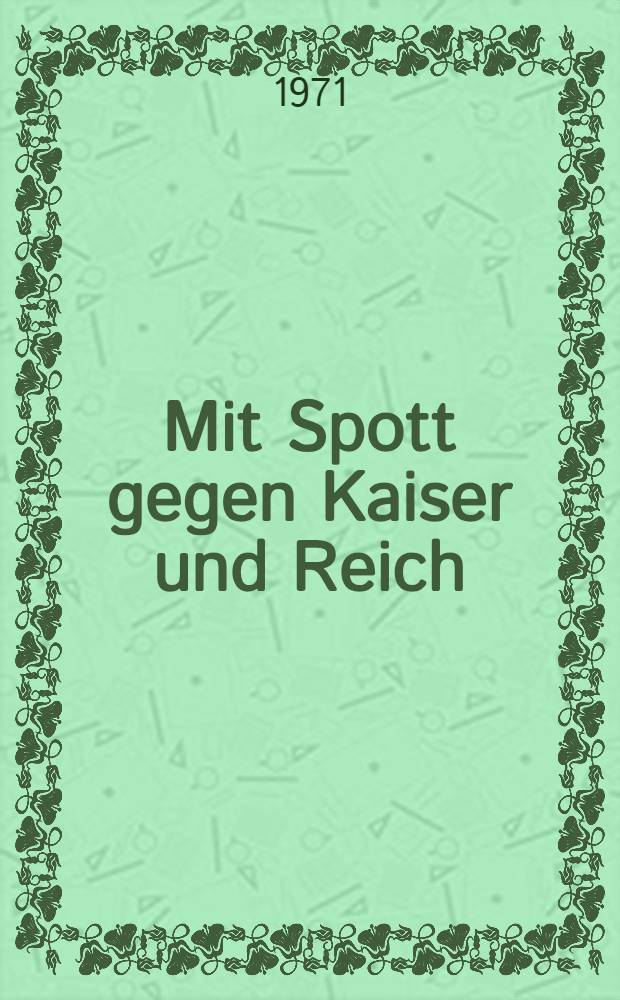 Mit Spott gegen Kaiser und Reich : Verse gegen den deutschen Militarismus