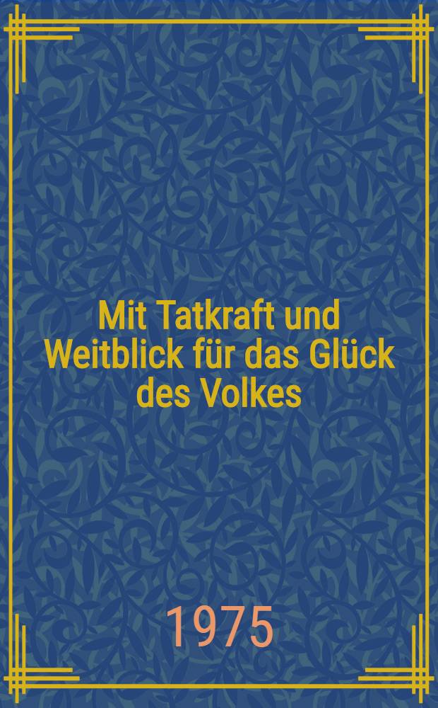 Mit Tatkraft und Weitblick für das Glück des Volkes : Sammelband