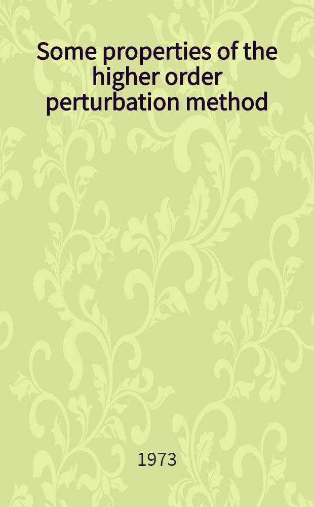 Some properties of the higher order perturbation method : (One group diffusion approximation)