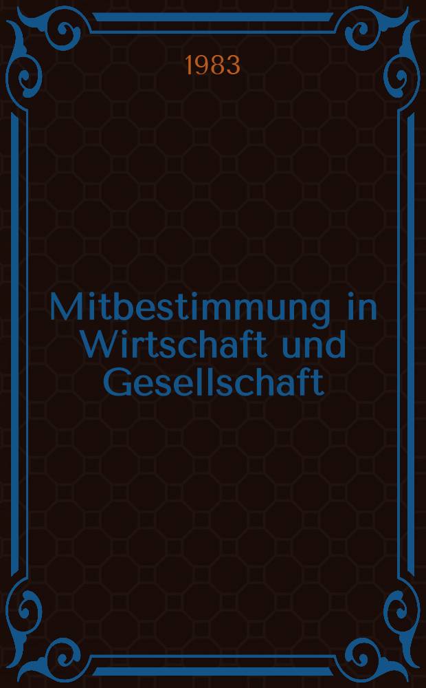 Mitbestimmung in Wirtschaft und Gesellschaft : Beitr. zum Symp. der Schweizer Sekt. der IVR vom 18.6 1982