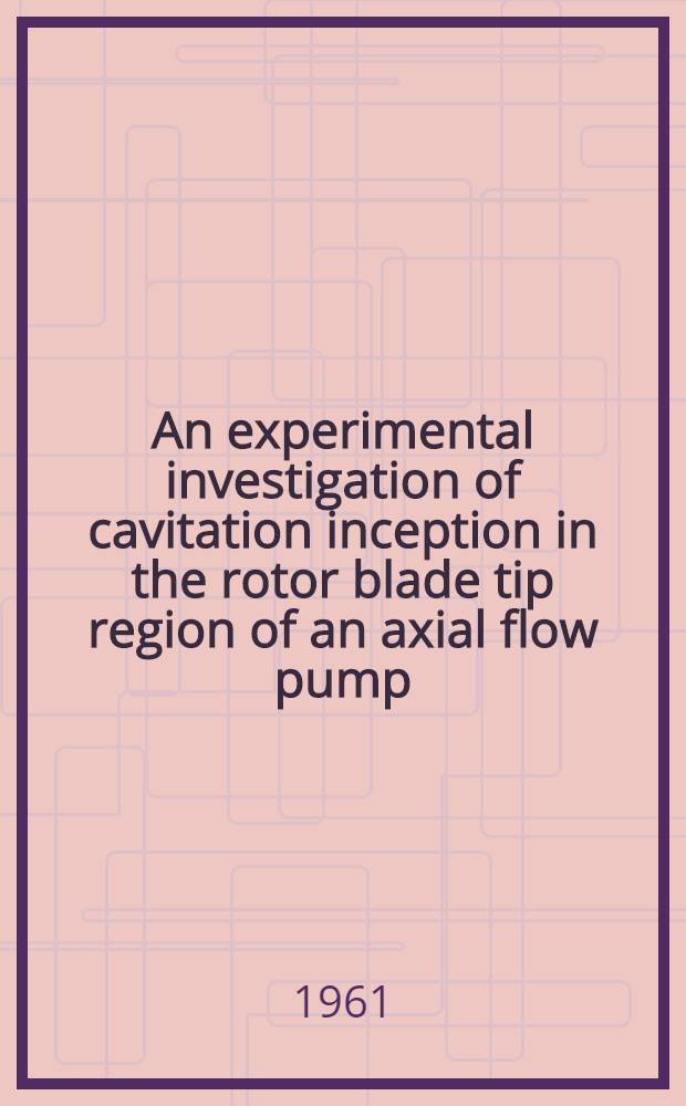 An experimental investigation of cavitation inception in the rotor blade tip region of an axial flow pump