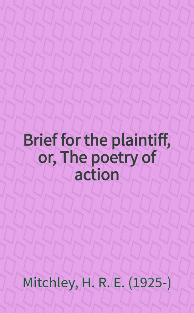 Brief for the plaintiff, or, The poetry of action