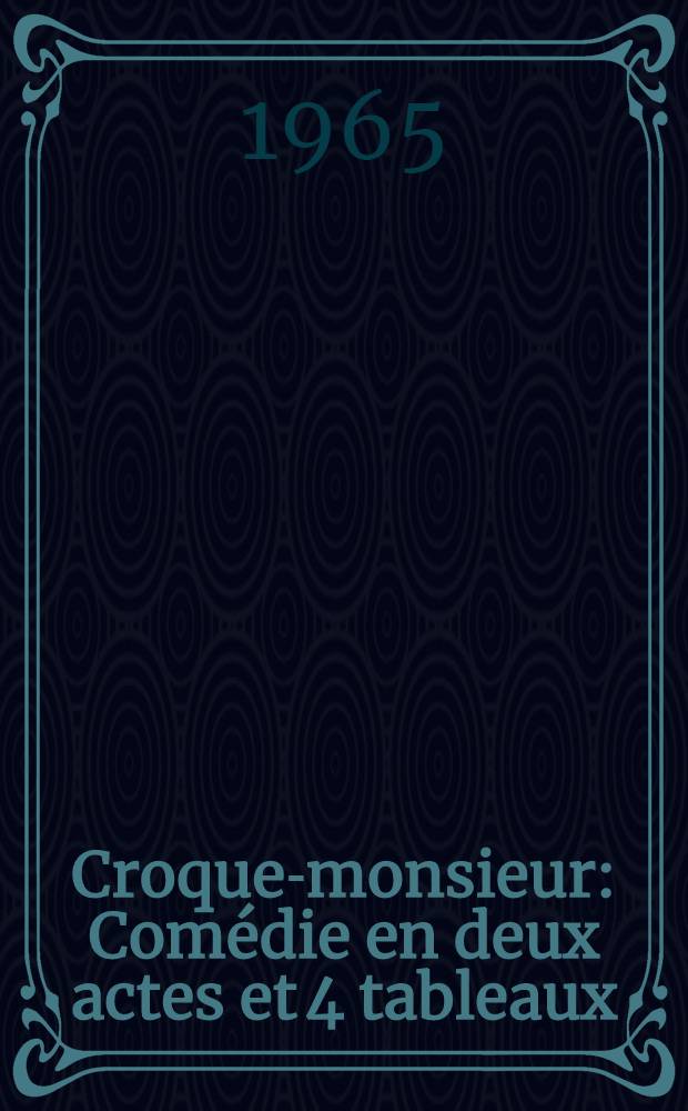 Croque-monsieur: Comédie en deux actes et 4 tableaux; Les Vacances rèvées: Comédie en un acte