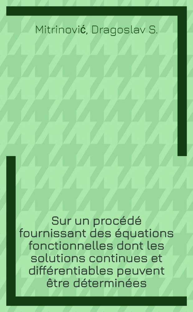 Sur un procédé fournissant des équations fonctionnelles dont les solutions continues et différentiables peuvent être déterminées