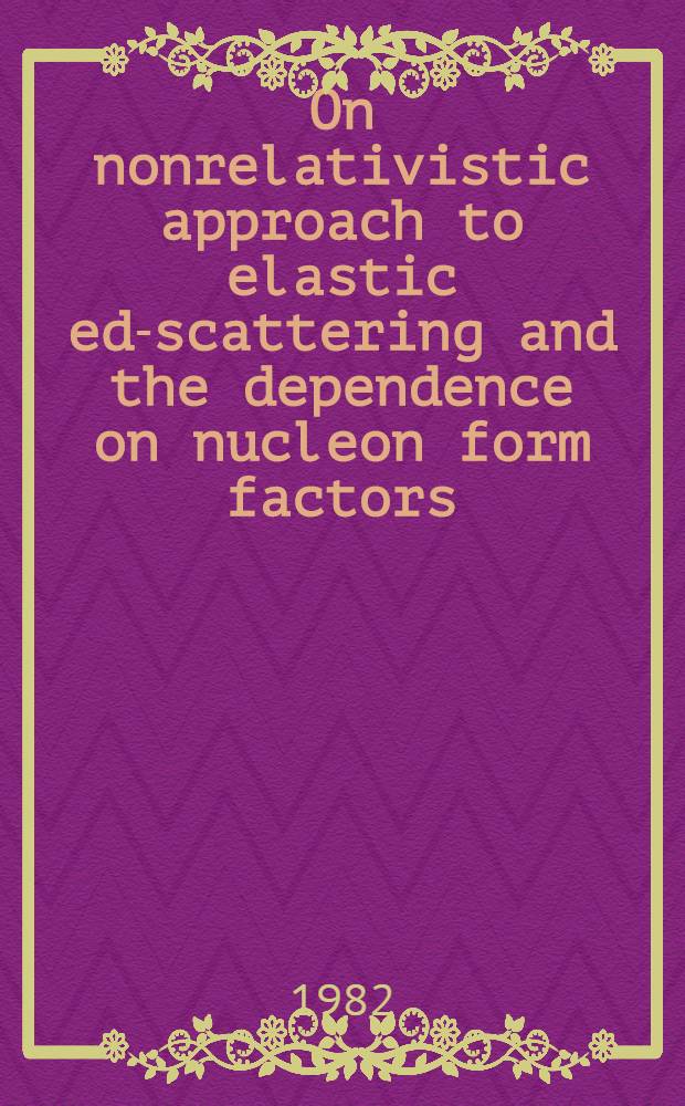 On nonrelativistic approach to elastic ed-scattering and the dependence on nucleon form factors