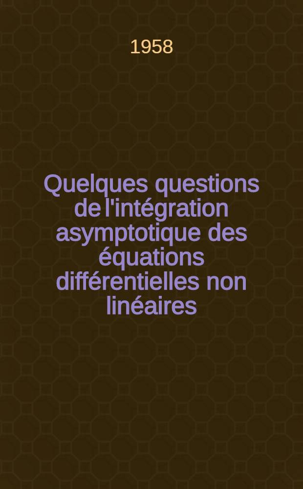 Quelques questions de l'intégration asymptotique des équations différentielles non linéaires