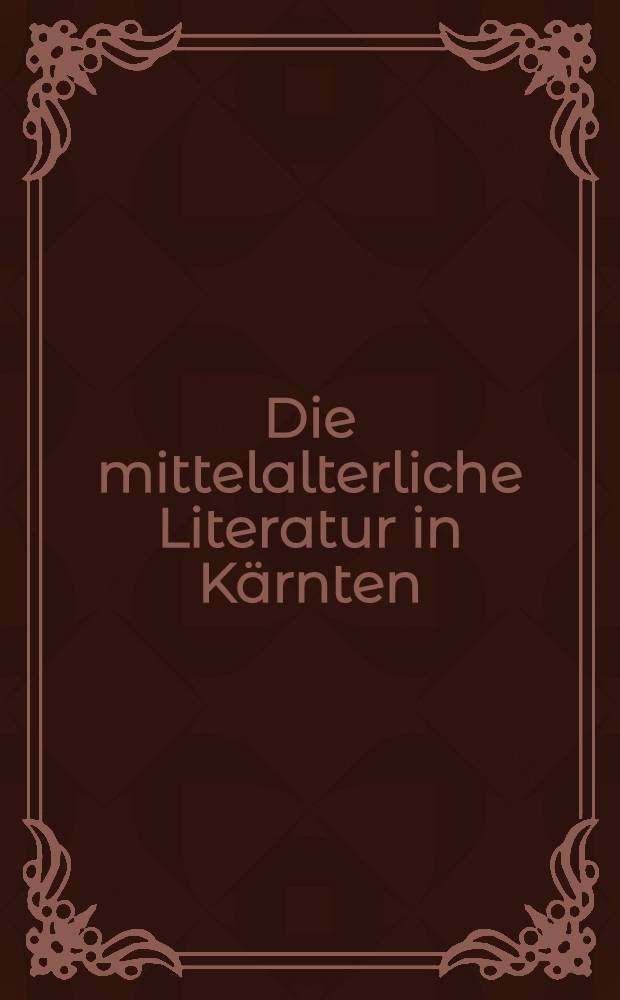 Die mittelalterliche Literatur in Kärnten : Vortr. des Symp. in St. Georgen / Längsee vom 8. bis 13.9.1980
