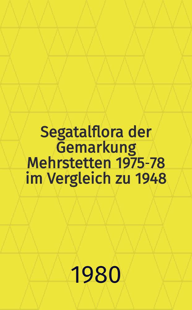 Segatalflora der Gemarkung Mehrstetten 1975-78 im Vergleich zu 1948/49 : Diss