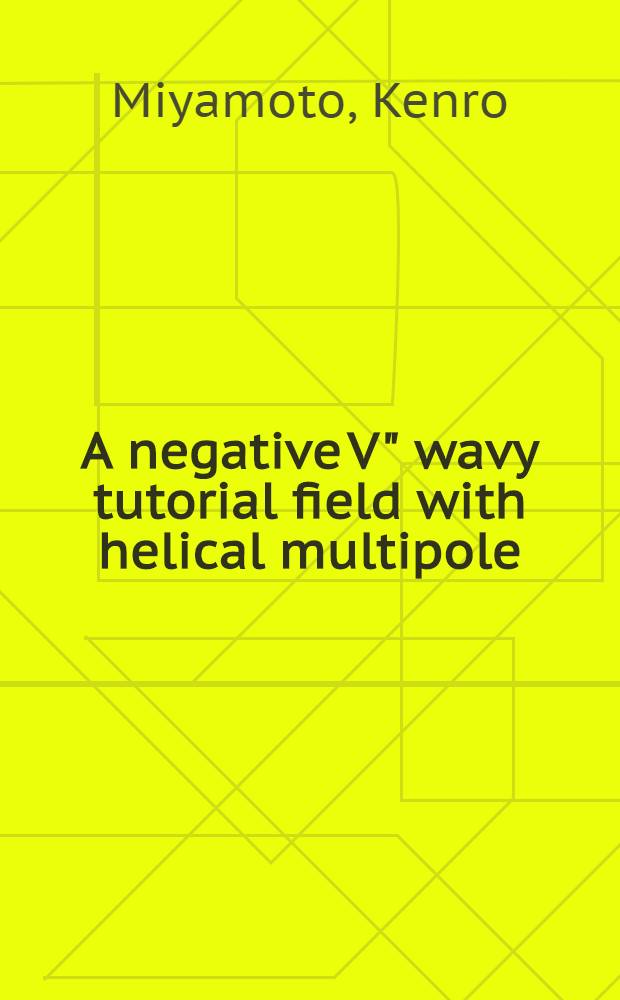 A negative V" wavy tutorial field with helical multipole