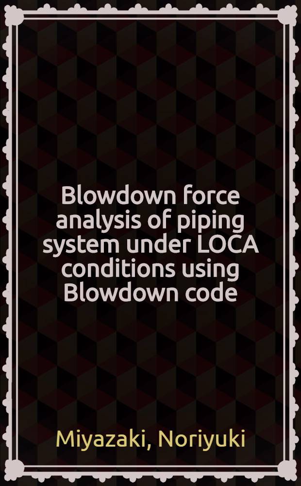 Blowdown force analysis of piping system under LOCA conditions using Blowdown code