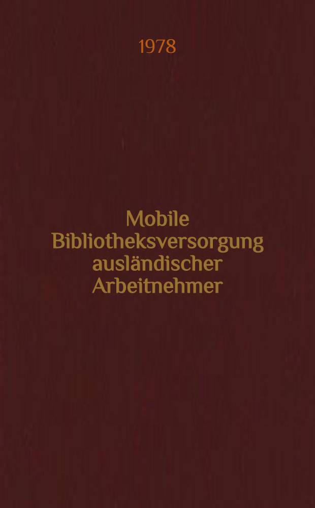 Mobile Bibliotheksversorgung ausländischer Arbeitnehmer : Das Duisburger Modell 1974-1977