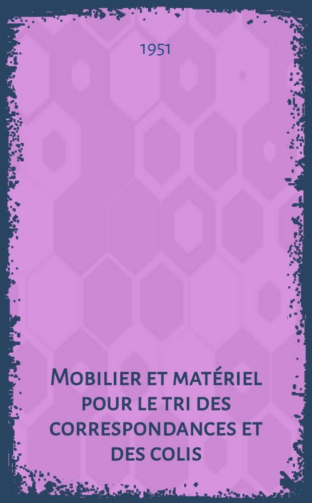 Mobilier et matériel pour le tri des correspondances et des colis; Machines à ficeler: Étude entreprise par l'Administration postale des Pays-Bas à la demande de la Commission exécutive et de liaison de l'UPU