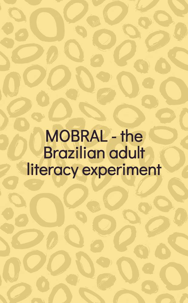 MOBRAL - the Brazilian adult literacy experiment : Study prep. by the Unesco regional office for education in Latin America and the Caribbean