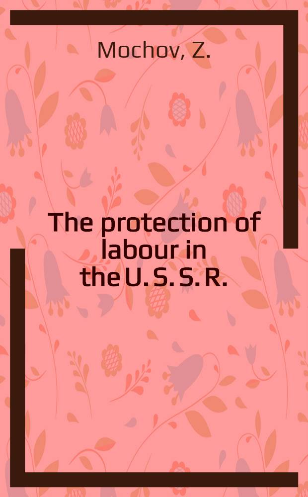 The protection of labour in the U. S. S. R.
