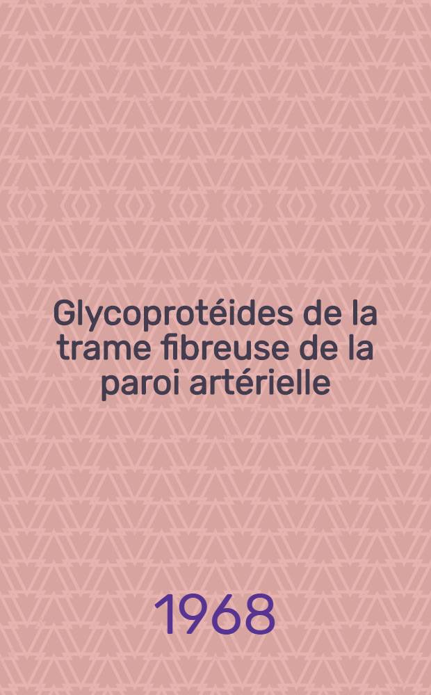 Glycoprotéides de la trame fibreuse de la paroi artérielle : Mémoire ..