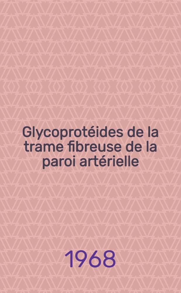 Glycoprotéides de la trame fibreuse de la paroi artérielle : Mémoire ..