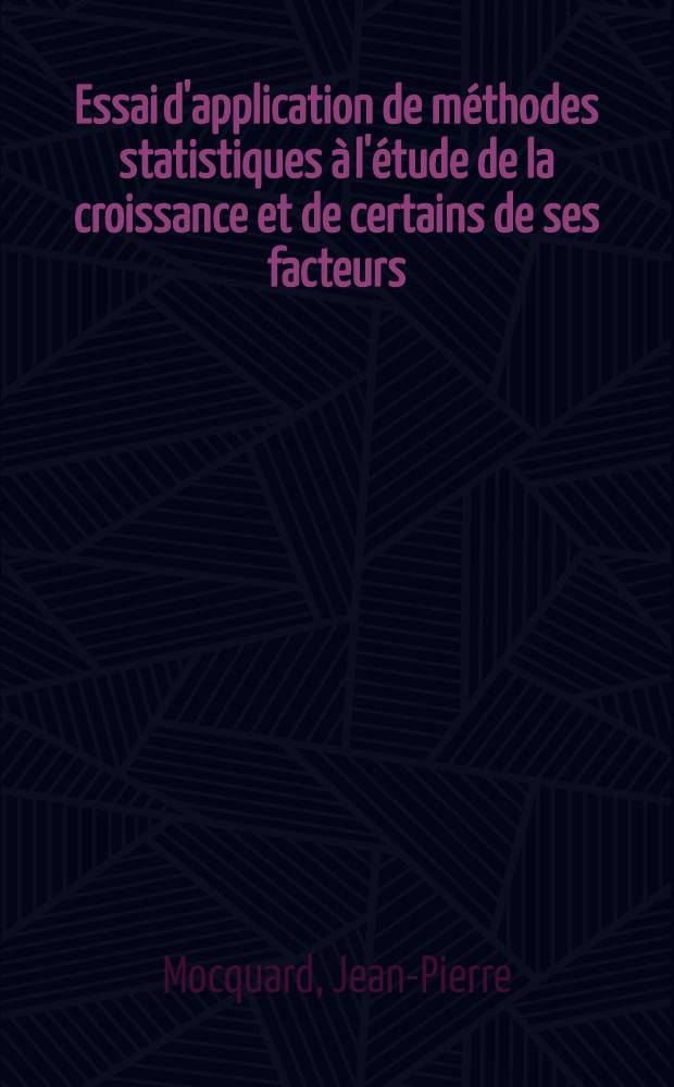 Essai d'application de méthodes statistiques à l'étude de la croissance et de certains de ses facteurs : Effet du groupement, contrôle neurohumoral et facteurs sexuels, chez quelques oniscoides (crustacés isopodes) : Thèse prés. à l'Univ. de Poitiers